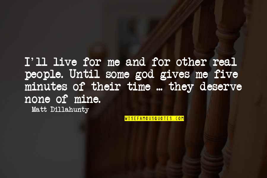 Giving Time To God Quotes By Matt Dillahunty: I'll live for me and for other real