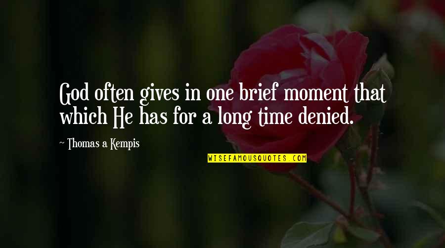 Giving Time To God Quotes By Thomas A Kempis: God often gives in one brief moment that