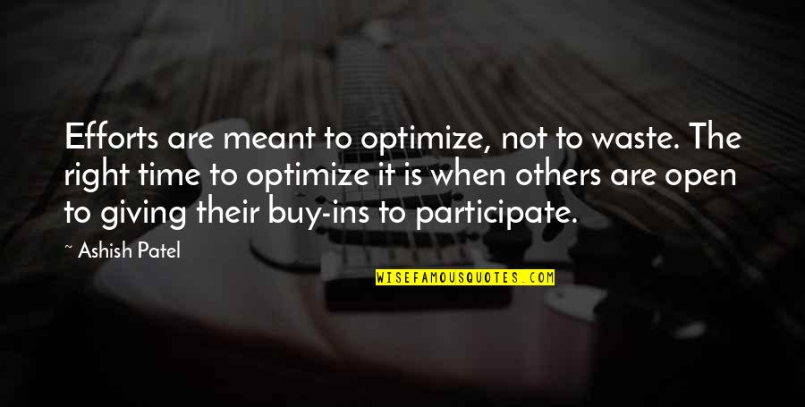 Giving Time To Others Quotes By Ashish Patel: Efforts are meant to optimize, not to waste.