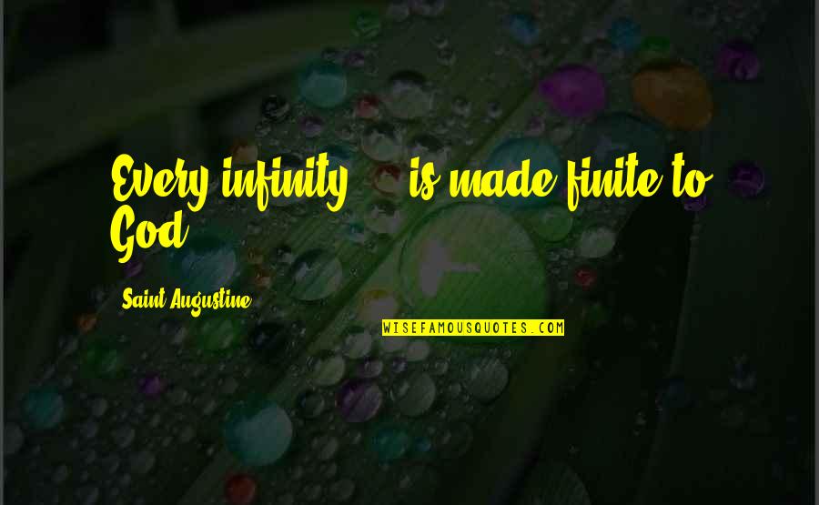 Giving Time To Others Quotes By Saint Augustine: Every infinity ... is made finite to God.
