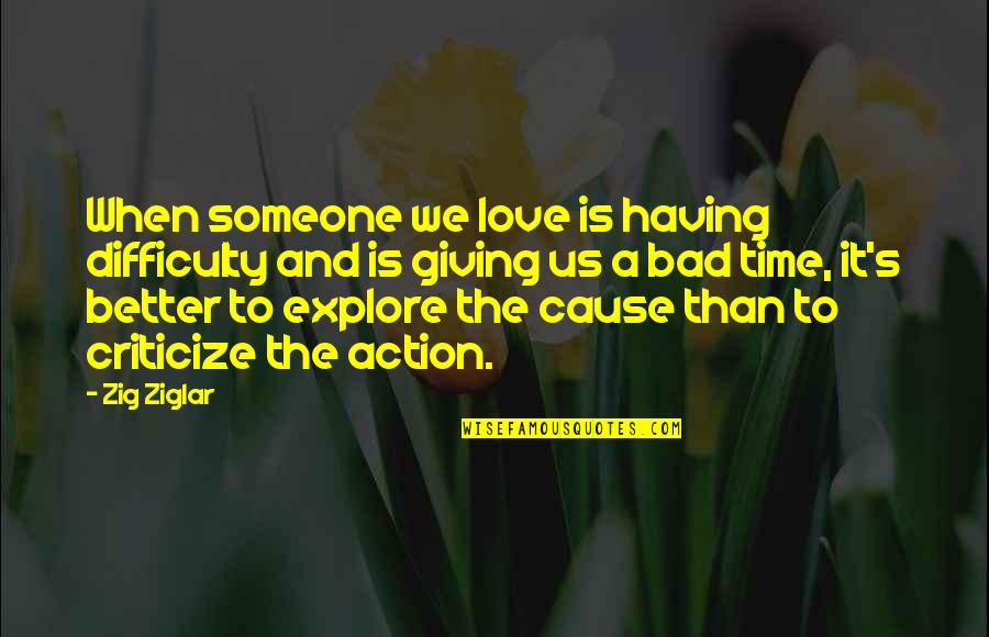 Giving Time To Someone You Love Quotes By Zig Ziglar: When someone we love is having difficulty and