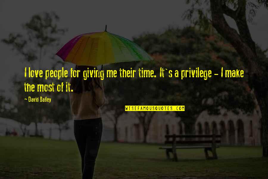Giving Time To Your Love Quotes By David Bailey: I love people for giving me their time.