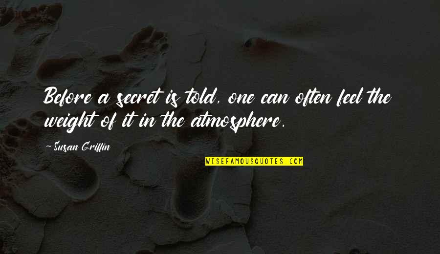 Giving Time To Your Love Quotes By Susan Griffin: Before a secret is told, one can often
