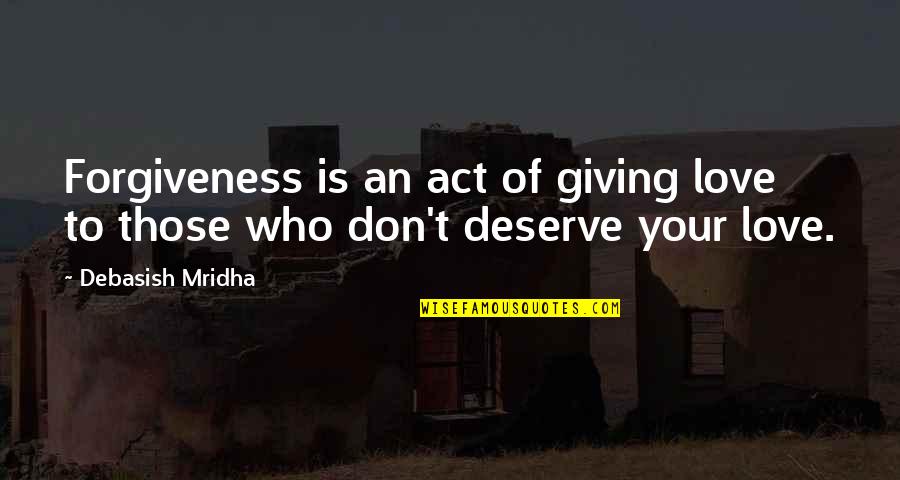 Giving To Education Quotes By Debasish Mridha: Forgiveness is an act of giving love to