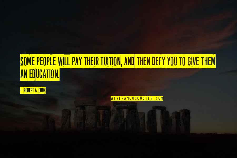 Giving To Education Quotes By Robert A. Cook: Some people will pay their tuition, and then