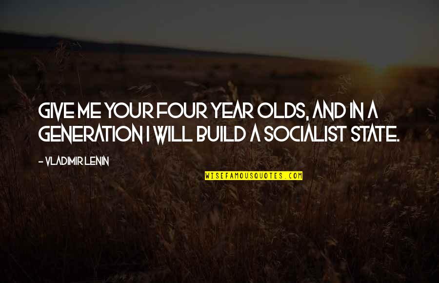 Giving To Education Quotes By Vladimir Lenin: Give me your four year olds, and in