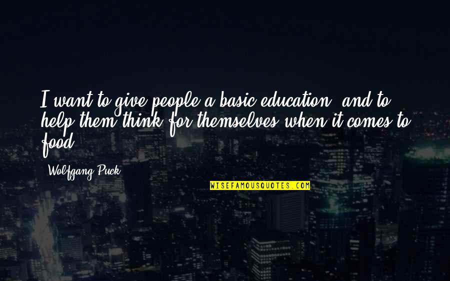 Giving To Education Quotes By Wolfgang Puck: I want to give people a basic education,