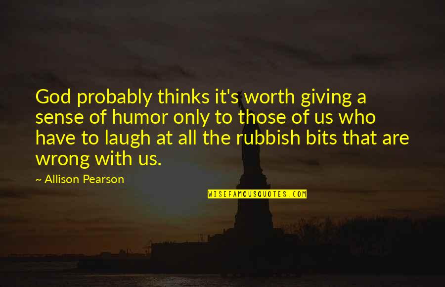 Giving To God Quotes By Allison Pearson: God probably thinks it's worth giving a sense