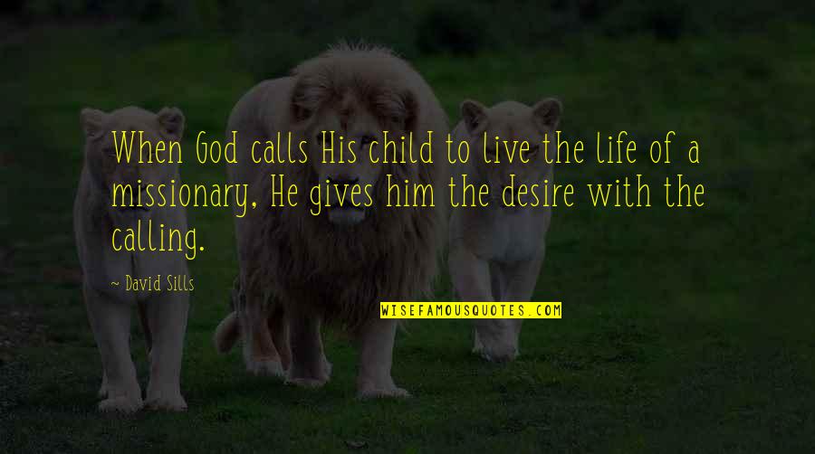 Giving To God Quotes By David Sills: When God calls His child to live the