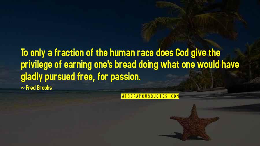 Giving To God Quotes By Fred Brooks: To only a fraction of the human race