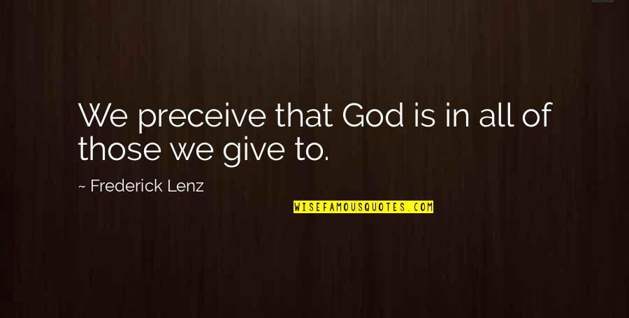 Giving To God Quotes By Frederick Lenz: We preceive that God is in all of