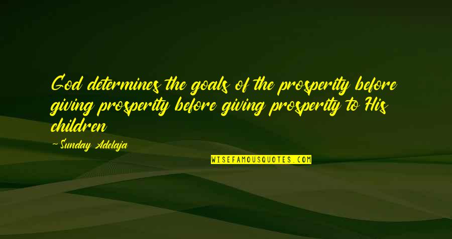 Giving To God Quotes By Sunday Adelaja: God determines the goals of the prosperity before