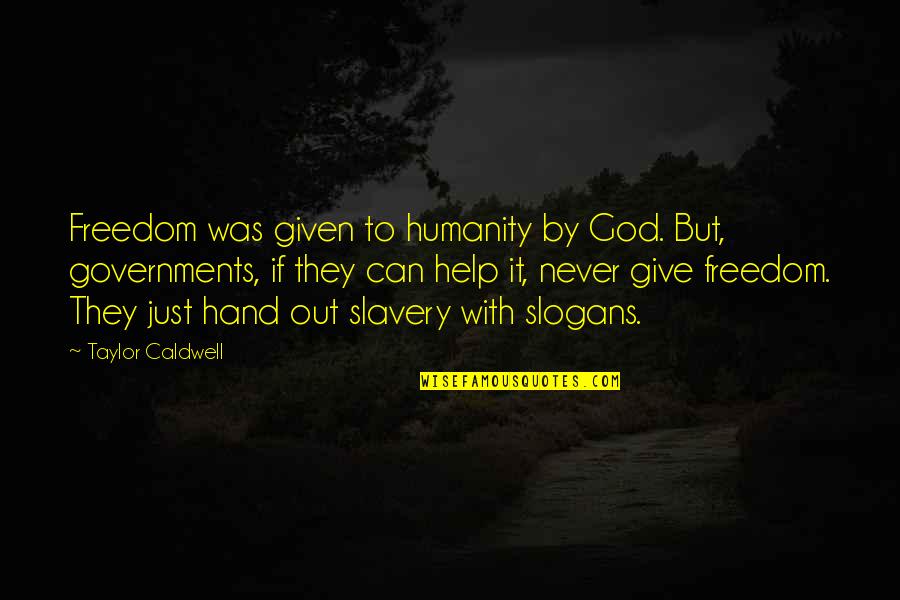 Giving To God Quotes By Taylor Caldwell: Freedom was given to humanity by God. But,