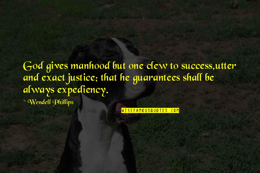 Giving To God Quotes By Wendell Phillips: God gives manhood but one clew to success,utter