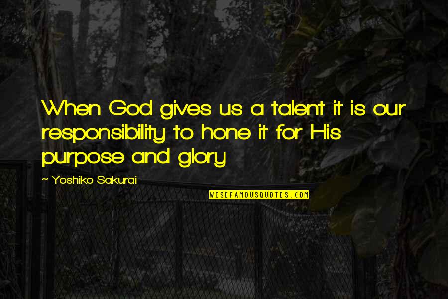 Giving To God Quotes By Yoshiko Sakurai: When God gives us a talent it is