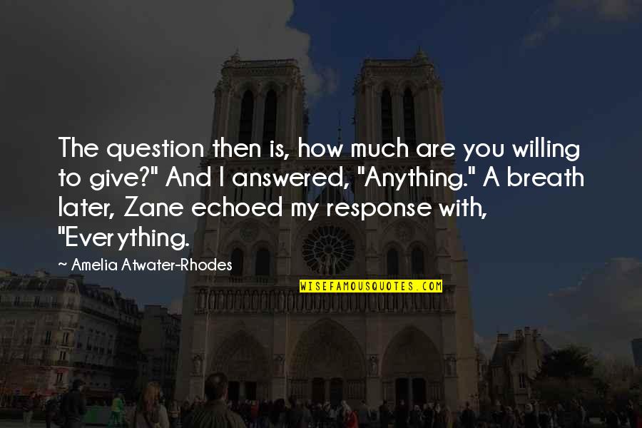 Giving To Much Quotes By Amelia Atwater-Rhodes: The question then is, how much are you