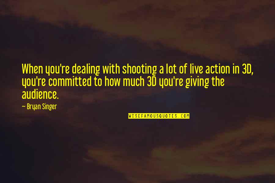 Giving To Much Quotes By Bryan Singer: When you're dealing with shooting a lot of