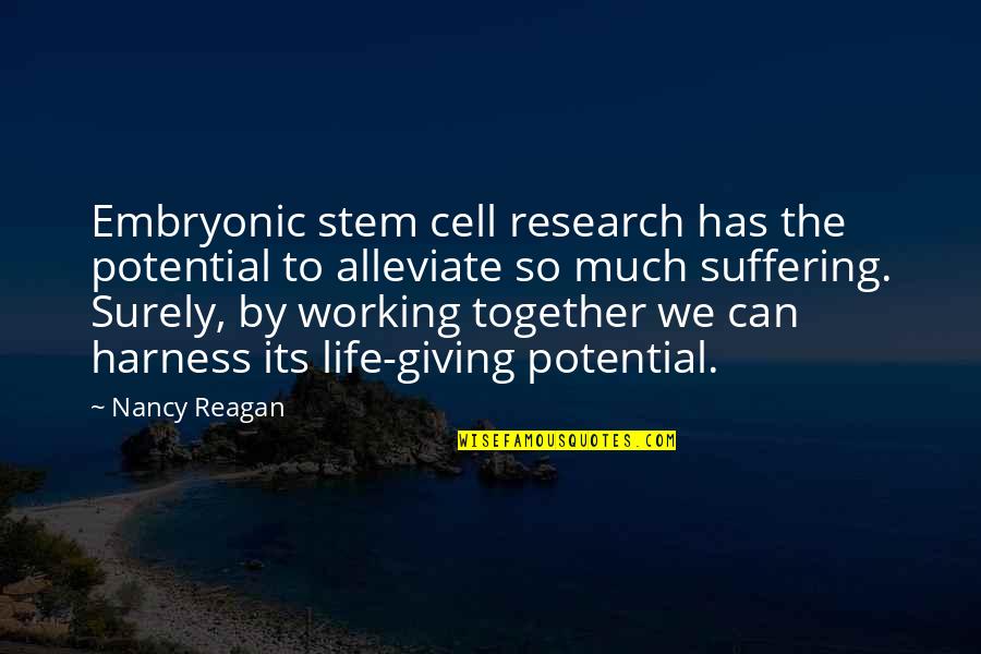Giving To Much Quotes By Nancy Reagan: Embryonic stem cell research has the potential to