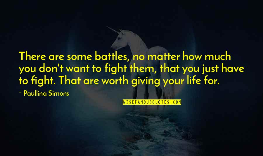 Giving To Much Quotes By Paullina Simons: There are some battles, no matter how much