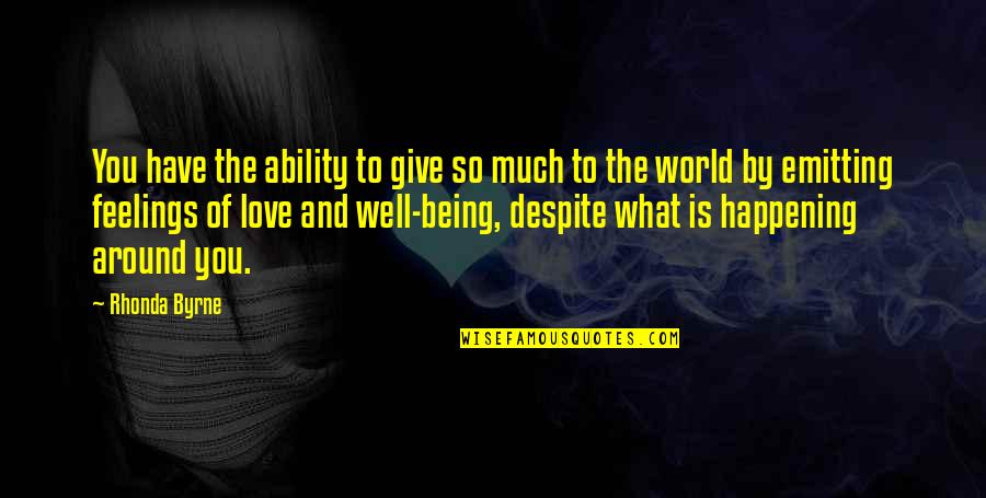 Giving To Much Quotes By Rhonda Byrne: You have the ability to give so much