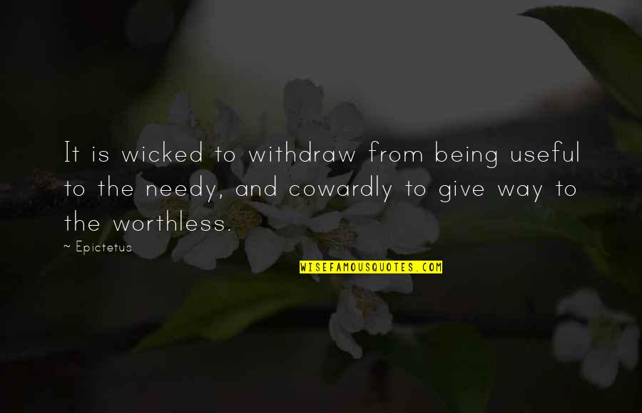 Giving To Needy Quotes By Epictetus: It is wicked to withdraw from being useful
