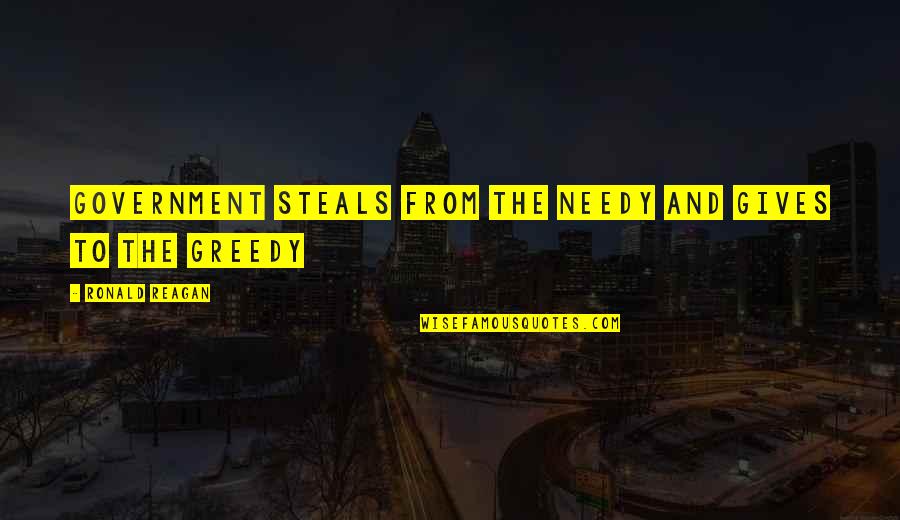 Giving To Needy Quotes By Ronald Reagan: Government Steals from the needy and gives to