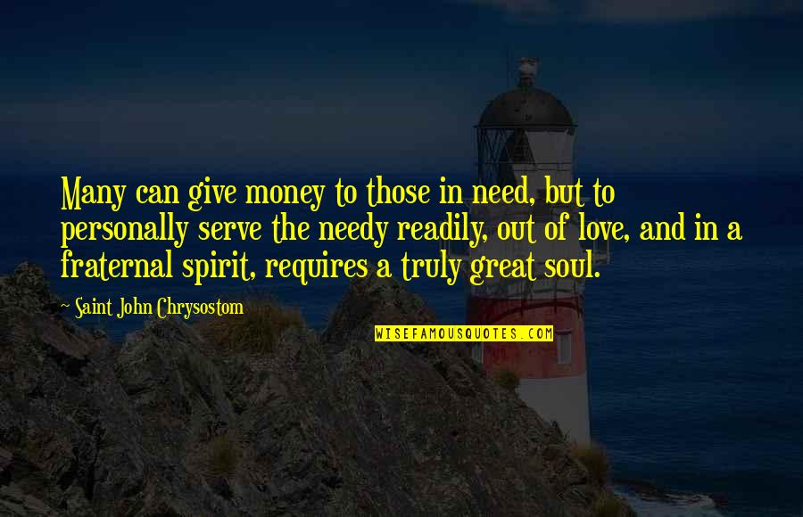 Giving To Needy Quotes By Saint John Chrysostom: Many can give money to those in need,