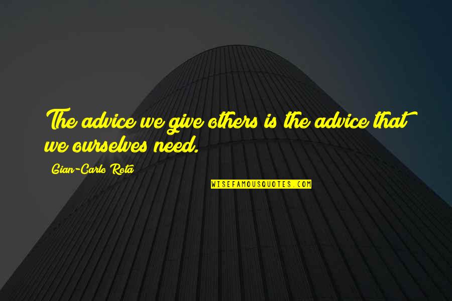 Giving To Others In Need Quotes By Gian-Carlo Rota: The advice we give others is the advice