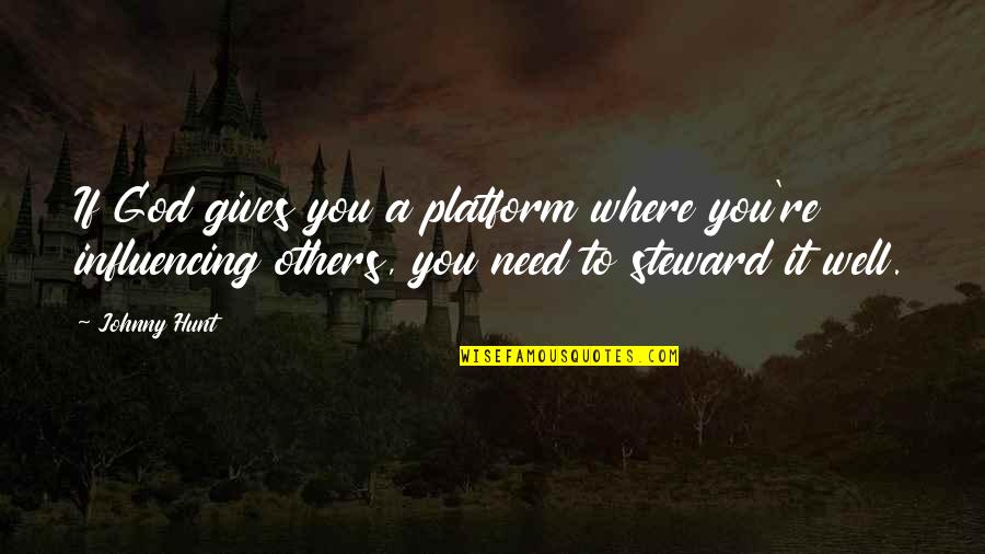 Giving To Others In Need Quotes By Johnny Hunt: If God gives you a platform where you're