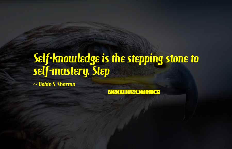 Giving To Others In Need Quotes By Robin S. Sharma: Self-knowledge is the stepping stone to self-mastery. Step