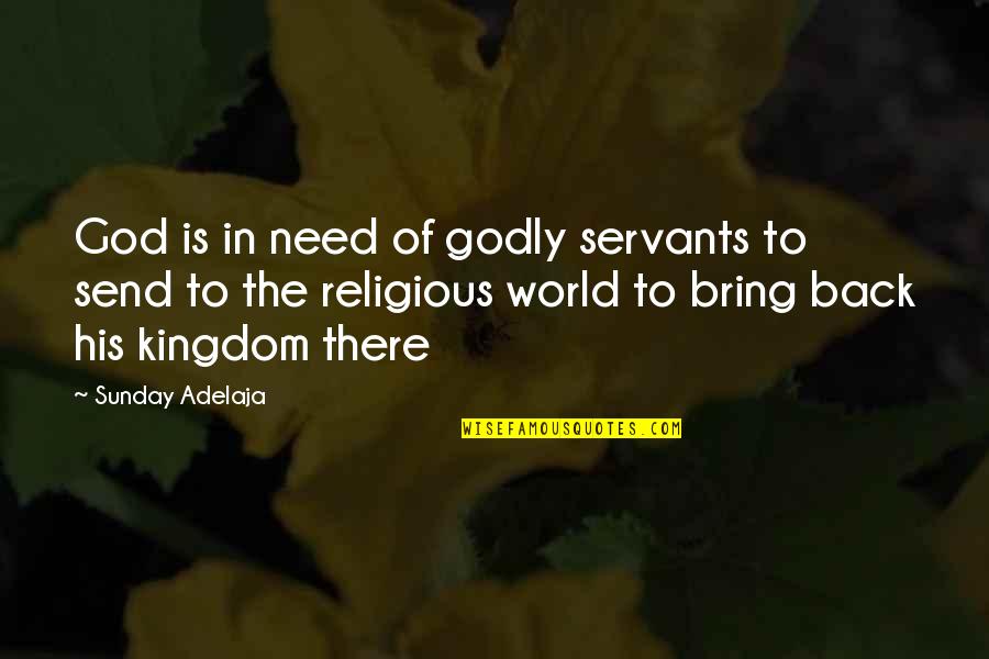 Giving To Others In Need Quotes By Sunday Adelaja: God is in need of godly servants to