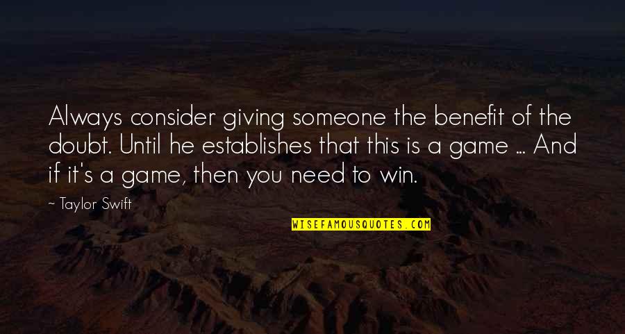 Giving To Someone In Need Quotes By Taylor Swift: Always consider giving someone the benefit of the