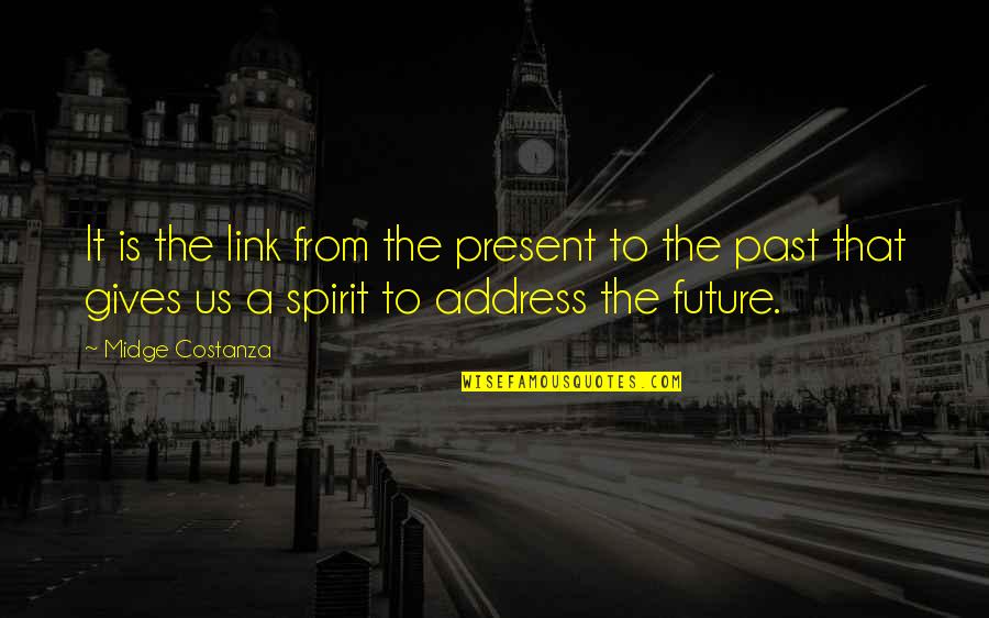 Giving To The Future Quotes By Midge Costanza: It is the link from the present to