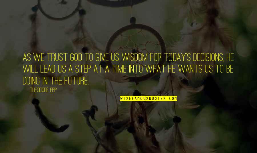 Giving To The Future Quotes By Theodore Epp: As we trust God to give us wisdom