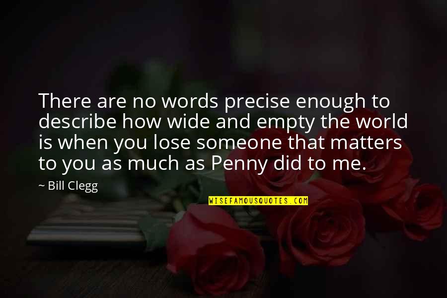 Giving To The Needy Quotes By Bill Clegg: There are no words precise enough to describe