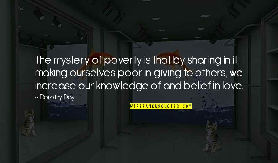 Giving To The Poor Quotes By Dorothy Day: The mystery of poverty is that by sharing