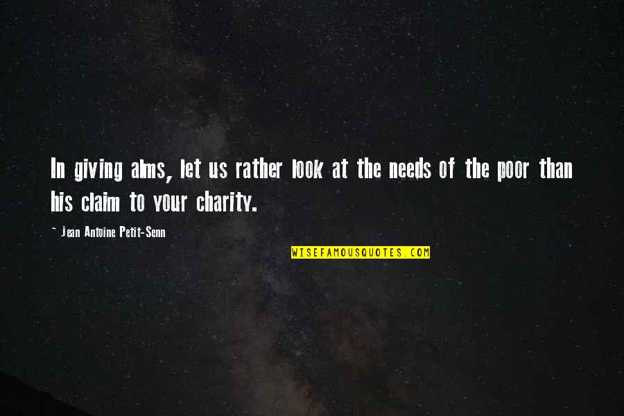 Giving To The Poor Quotes By Jean Antoine Petit-Senn: In giving alms, let us rather look at