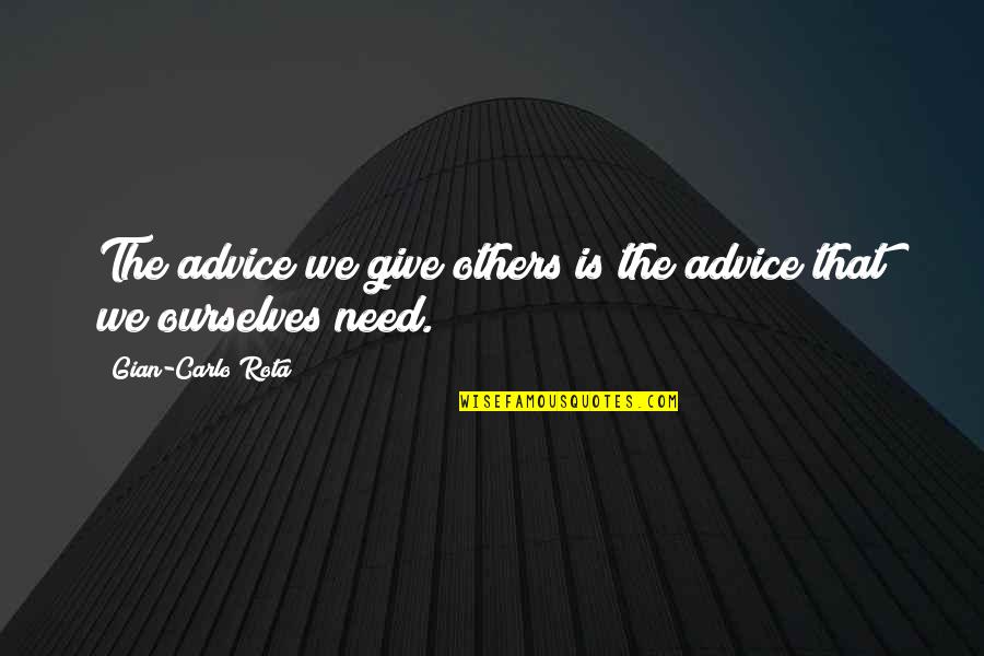 Giving To Those In Need Quotes By Gian-Carlo Rota: The advice we give others is the advice