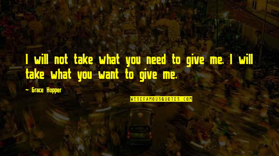 Giving To Those In Need Quotes By Grace Hopper: I will not take what you need to