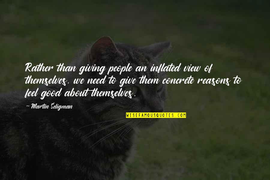 Giving To Those In Need Quotes By Martin Seligman: Rather than giving people an inflated view of