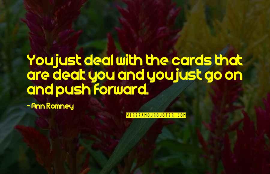 Giving Toasts Quotes By Ann Romney: You just deal with the cards that are