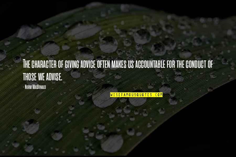 Giving Too Much Advice Quotes By Norm MacDonald: The character of giving advice often makes us