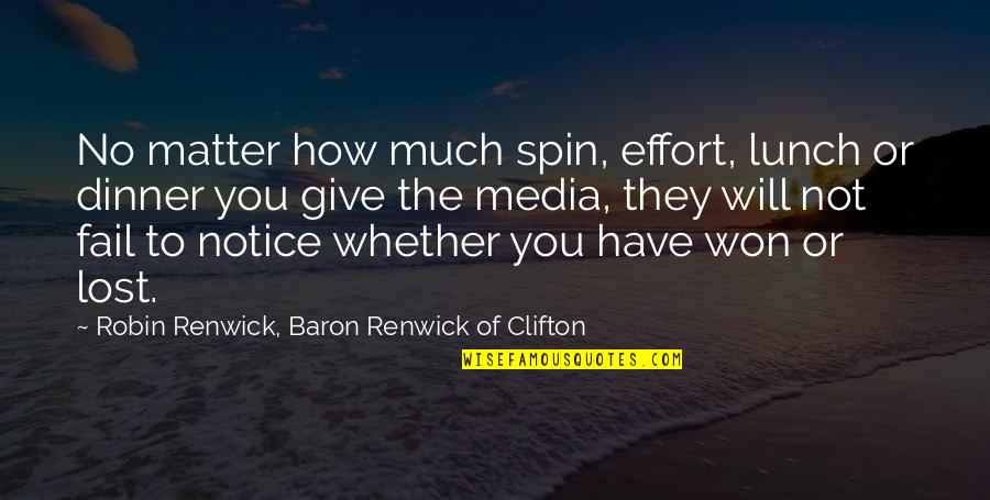 Giving Too Much Effort Quotes By Robin Renwick, Baron Renwick Of Clifton: No matter how much spin, effort, lunch or