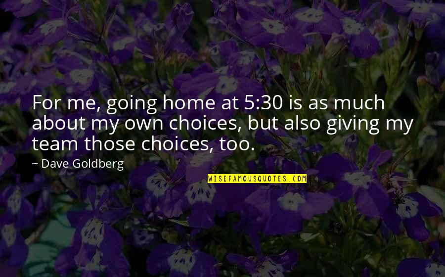 Giving Too Much Quotes By Dave Goldberg: For me, going home at 5:30 is as