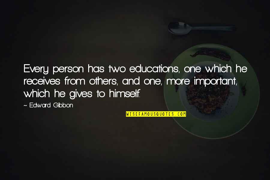 Giving Too Much To Others Quotes By Edward Gibbon: Every person has two educations, one which he