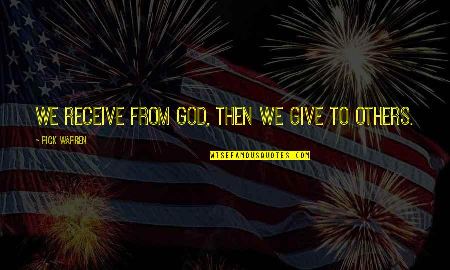 Giving Too Much To Others Quotes By Rick Warren: We receive from God, then we give to