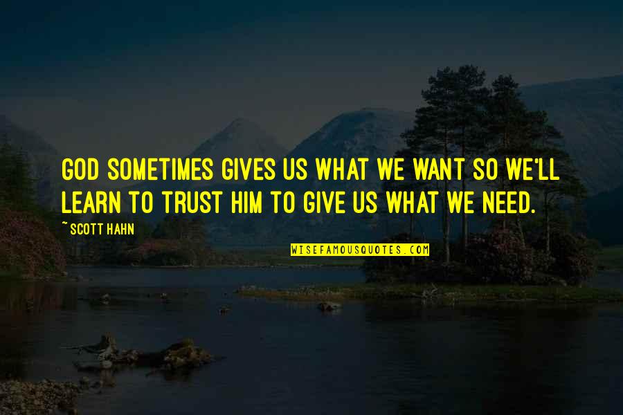 Giving Trust Quotes By Scott Hahn: God sometimes gives us what we want so