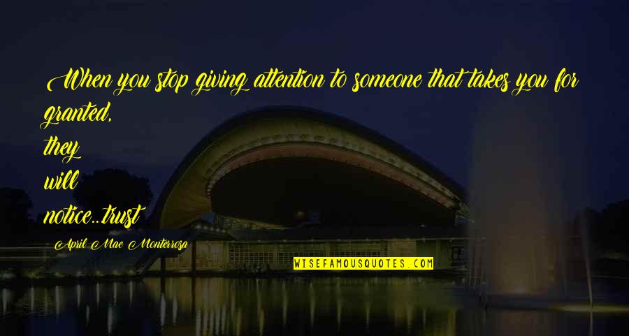 Giving Trust To Someone Quotes By April Mae Monterrosa: When you stop giving attention to someone that