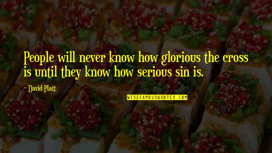 Giving Trust To Someone Quotes By David Platt: People will never know how glorious the cross