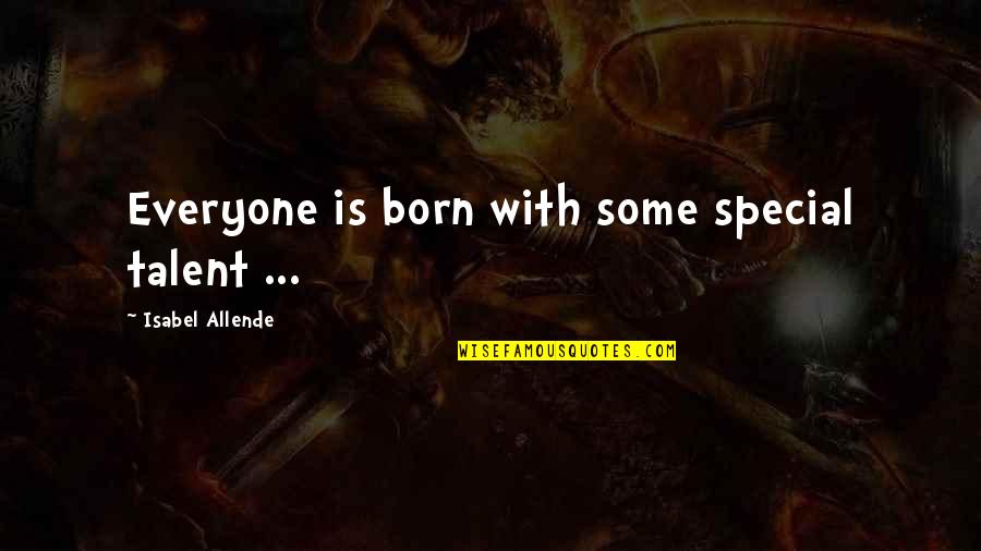 Giving Trust To Someone Quotes By Isabel Allende: Everyone is born with some special talent ...